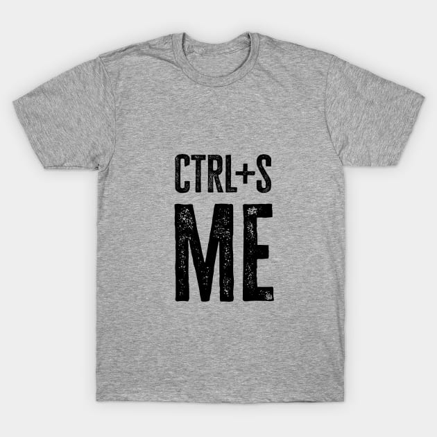 ctrl+s me (light) T-Shirt by WickedAngel